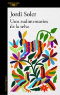 USOS RUDIMENTARIOS DE LA SELVA de SOLER, JORDI 