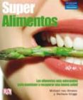 SUPERALIMENTOS: LOS ALIMENTOS MAS ADECUADOS PARA MANTENER O RECUP ERAR UNA BUENA SALUD de STRATEN, MICHAEL VAN  GIGGS, BARBARA 