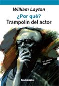 POR QUE?: TRAMPOLIN DEL ACTOR (9 ED.) di LAYTON, WILLIAM 