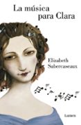 LA MSICA PARA CLARA di SUBERCASEAUX, ELIZABETH 