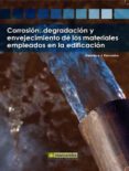 CORROSION, DEGRADACION Y ENVEJECIMIENTO DE LOS MATERIALES EMPLEAD OS EN LA EDIFICACION de PANCORBO, FRANCISCO J. 