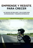 EMPRENDE Y RESISTE PARA CRECER: UN TRATADO DE REALISMO Y SOLUCIONES PARA EMPRENDEDORES Y PEQUEOS EMPRESARIOS de CRUELLES RUIZ, JOSE AGUSTIN 