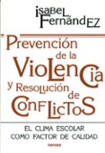 PREVENCION DE LA VIOLENCIA Y RESOLUCION DE CONFLICTOS: EL CLIMA E SCOLAR COMO FACTOR DE CALIDAD de FERNANDEZ, ISABEL 
