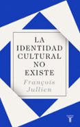 LA IDENTIDAD CULTURAL NO EXISTE di JULLIEN, FRANOISE 