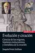 EVOLUCION Y CREACION: CIENCIAS DE LOS ORIGENES, HIPOTESIS EVOLUCI ONISTAS Y METAFISICA DE LA CREACION de FERRER ARELLANO, JOAQUIN 