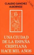UNA CIUDAD DE LA ESPAA CRISTIANA HACE MIL AOS de SANCHEZ-ALBORNOZ, CLAUDIO 
