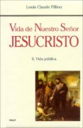 VIDA DE NUESTRO SEOR JESUCRISTO (II) VIDA PUBLICA de FILLION, LOUIS CLAUDE 
