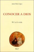 CONOCER A DIOS (III): LA FE VIVIDA de ORTIZ LOPEZ, JESUS 
