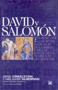 DAVID Y SALOMON: EN BUSCA DE LOS REYES SAGRADOS DE LA BIBLIA Y DE LAS RAICES DE LA TRADICION OCCIDENTAL di FINKELSTEIN, ISRAEL  SILBERMAN, NEIL ASHER 