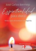 ESPIRITUALIDAD PARA AHORA de BERMEJO, JOSE CARLOS 