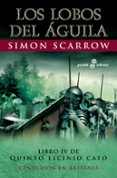 LOS LOBOS DEL AGUILA: LIBRO IV DE QUINTO LICINIO CATO (3 ED.) de SCARROW, SIMON 