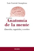 ANATOMA DE LA MENTE: EMOCION, COGNICION Y CEREBRO (3 ED.) di CARRETIE ARANGENA, LUIS 