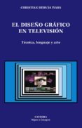 EL DISEO GRAFICO EN TELEVISION: TECNICA, LENGUAJE Y ARTE di HERVAS IVARS, CHRISTIAN 