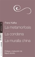LA METAMORFOSIS. LA CONDENA. LA MURALLA CHINA de KAFKA, FRANZ 