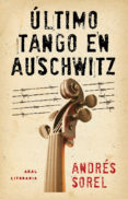 ULTIMO TANGO EN AUSCHWITZ de SOREL, ANDRES 
