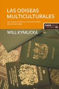 LAS ODISEAS MULTICULTURALES: LAS NUEVAS POLITICAS INTERNACIONALES DE LA DIVERSIDAD de KYMLICKA, WILL 