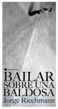 BAILAR SOBRE UNA BALDOSA de RIECHMANN, JORGE 