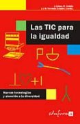 LAS TIC PARA LA IGUALDAD: NUEVAS TECNOLOGIAS Y ATENCION A LA DIVE RSIDAD de FERNANDEZ BATANERO, JOSE M  CABERO ALMENARA, JULIO  CORDOBA PEREZ, MARGARITA 