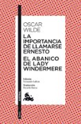 LA IMPORTANCIA DE LLAMARSE ERNESTO; EL ABANICO DE LADY WINDERMERE de WILDE, OSCAR 