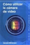 COMO UTILIZAR LA CAMARA DE VIDEO de MILLERSON, GERALD 