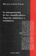 LA INTERPRETACION DE LOS CUANTIFICADORES: ASPECTOS SINTACTICOS Y SEMANTICOS de LOPEZ PALMA, HELENA 
