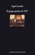 EL GRUPO POETICO DE 1927 de GONZALEZ, ANGEL 