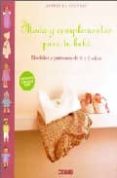 MODA Y COMPLEMENTOS PARA TU BEBE: MODELOS Y PATRONES DE 0 A 3 AO S di LE PROVOST, ASTRID 