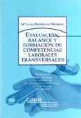 EVALUACION, BALANCE Y FORMACION DE COMPETENCIAS LABORALES TRANSVE RSALES: PROPUESTAS PARA MEJORAR LA CALIDAD EN LA FORMACION PROFESIONAL Y EN EL MUNDO DEL TRABAJO di RODRIGUEZ MORENO, MARIA LUISA 