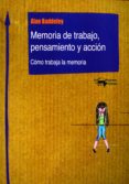 MEMORIA DE TRABAJO, PENSAMIENTO Y ACCION: COMO TRABAJAR LA MEMORIA di BADDELEY, ALAN 
