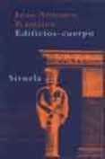EDIFICIOS-CUERPO: CUERPO HUMANO Y ARQUITECTURA. ANALOGIAS, METAFO RAS, DERIVACIONES de RAMIREZ, JUAN ANTONIO 