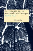 DE REPENTE EN LO PROFUNDO DEL BOSQUE de OZ, AMOS 