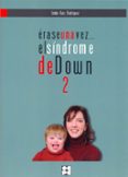 ERASE UNA VEZ    EL SINDROME DE DOWN 2 de RUIZ RODRIGUEZ, EMILIO 