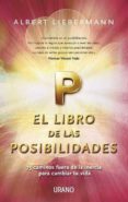 EL LIBRO DE LAS POSIBILIDADES: 75 CAMINOS FUERA DE LA INCERCIA PA RA CAMBIAR TU VIDA de LIEBERMANN, ALBERT 