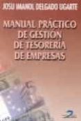 MANUAL PRACTICO DE GESTION DE TESORERIA DE EMPRESAS de DELGADO UGARTE, JOSU IMANOL 