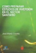 COMO PREPARAR ESTUDIOS DE INVERSION EN EL SECTOR SANITARIO di CORELLA, JOSE MARIA 
