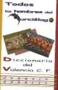 TODOS LOS HOMBRES DEL MURCIELAGO, DICCIONARIO DE VALENCIA CLUB DE FUTBOL de BORRELL, JOAQUIN 