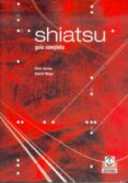 SHIATSU. GUIA COMPLETA de JARMEY, CHRIS  MOJAY, GABRIEL 