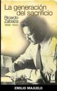 LA GENERACION DEL SACRIFICIO: RICARDO ZABALZA (1898-1940) di MAJUELO, EMILIO 