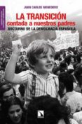 LA TRANSICION CONTADA A NUESTROS PADRES: NOCTURNO DE LA DEMOCRACI A ESPAOLA (2 ED REVISADA Y AUMENTADA) de MONEDERO, JUAN CARLOS 