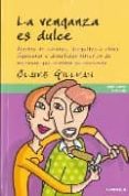 LA VENGANZA ES DULCE: AJUSTES DE CUENTAS, DESQUITES Y OTRAS INGEN IOSAS Y DIVERTIDAS HISTORIAS di GILLMAN, CLAIRE 