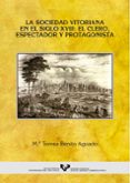 LA SOCIEDAD VITORIANA EN EL SIGLO XVII: EL CLERO, ESPECTADOR Y PR OTAGONISTA di BENITO AGUADO, MARIA TERESA 