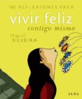 100 REFLEXIONES PARA VIVIR FELIZ CONTIGO MISMO de SILVEIRA, MIGUEL 