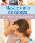 MASAJE INDIO DE CABEZA: FACIL Y RAPIDO  PARA TODO MOMENTO de BENTLEY, EILEAN 