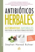 ANTIBITICOS HERBALES: ALTERNATIVAS NATURALES PARA TRATAR LAS BACTERIAS FARMACO-RESISTENTES de BUHNER, STEPHEN HARROD 