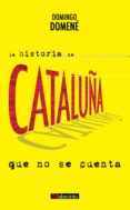 LA HISTORIA DE CATALUA QUE NO SE CUENTA di DOMENE, DOMINGO 