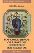 LOS CINCO LIBROS O LA LLAVE DEL SECRETO DE LOS SECRETOS di VALOIS, NICOLAS 