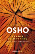 LA MAGIA DE SER TU: EL DESPERTAR DE TU PROPIA CONSCIENCIA de OSHO 