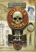 ULYSSES MOORE 15 : LOS PIRATAS DE LOS MARES IMAGINARIOS de BACCALARIO, PIERDOMENICO 