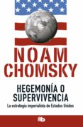 HEGEMONIA O SUPERVIVENCIA de CHOMSKY, NOAM 