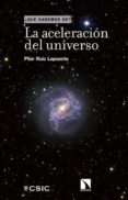 LA ACELERACION DEL UNIVERSO (QUE SABEMOS DE?) de RUIZ-LAPUENTE, PILAR 